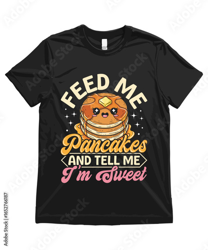 Feed me pancakes and tell me I am sweet. Funny Pancakes T Shirt Design Pancakes Illustration Pancakes Clipart Cute Food Art and Funny Pancakes Illustration