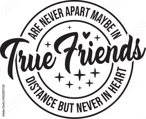 True Friends Are Never Apart Maybe In Distance But Never In Heart 