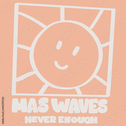 Happy sun face, cute graphics for boys text slogan mas waves never enough, vector graphic design for apparel t-shirts , stickers, posters, background and others