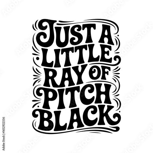 Just A Little Ray of Pitch Black. Vector Design Isolated on White Background