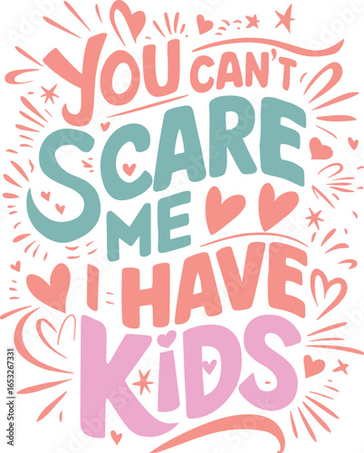 you can't scare me i have kids