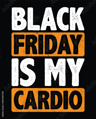 Humorous Black Friday Shopping Design Black Friday Is My Cardio Text with Distressed Effect on Orange Background Great for T shirts