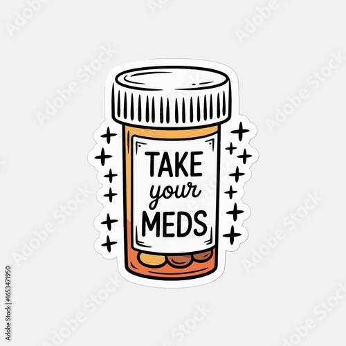 Take your meds pill bottle sticker isolated on white background, promoting mental health awareness, selfcare, and the importance of medication for treatment and overall wellness