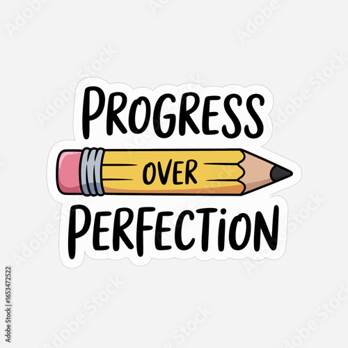 A motivational sticker featuring a pencil with the words progress over perfection isolated on white background, encouraging growth and a positive mindset in a cute, artistic design