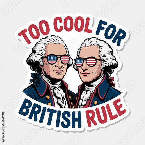 Two cartoon presidents, george washington and thomas jefferson, wearing sunglasses with the american flag, with the text too cool for british rule isolated on white background