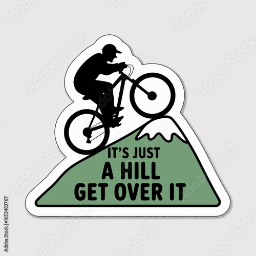 A mountain biker riding up a hill with a motivational quote isolated on white background, inspiring us to overcome challenges and achieve our goals, its just a hill get over it
