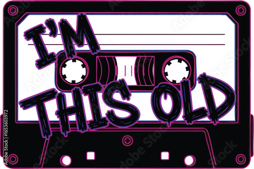 A retro design featuring a cassette tape with the phrase "I'm this old" overlaid.
