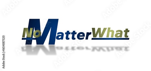 Testo NO MATTER WHAT con colore e sfondo variabile