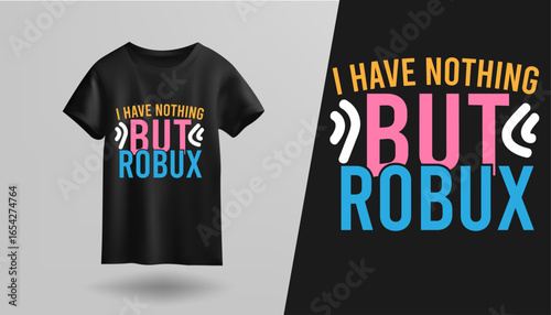 t shirt design I have nothing but robux