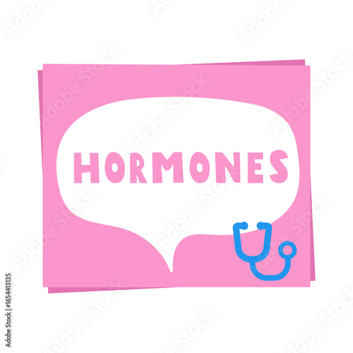 Word - hormones. Speech bubble. Stethoscope. Medical concept. Vector hand drawn flat illustration.