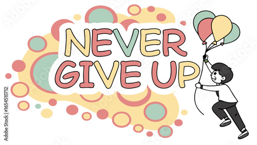 Cartoon illustration of a boy holding balloons with the inspirational message never give up design art
