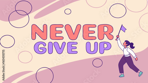 Illustration of a woman holding a flag next to the words never give up and circles around her