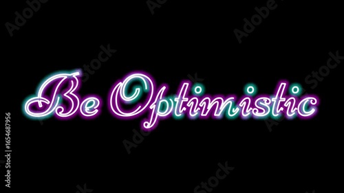Glowing neon text motion Be Optimistic with vibrant light effect, for positive and motivational theme