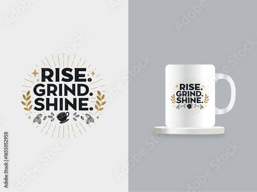 Rise. Grind. Shine. – Motivational Coffee Mug Design
