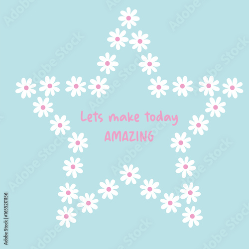 flower start with text Let’s make today amazing, white flower pink dot and text cute star flower graphic for girls, mugs bags, wallpaper, textile, poster etc.