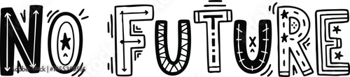 Hand-drawn black and white "NO FUTURE" text featuring unique decorative patterns and a bold message.