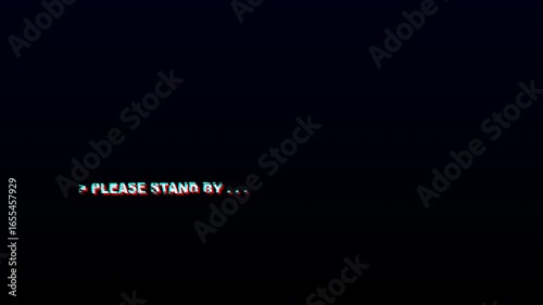 Dark screen displaying please stand by, ideal for television show or livestream pause visuals, conveying temporary interruption or break. Glitch Effect