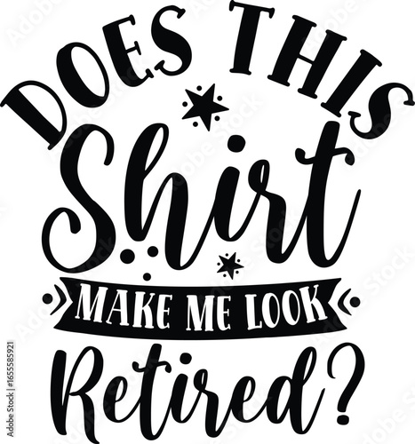 does this shirt make me look retired ?