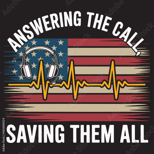 Answering the Call, Saving Them All – Patriotic Dispatcher T-Shirt Design
