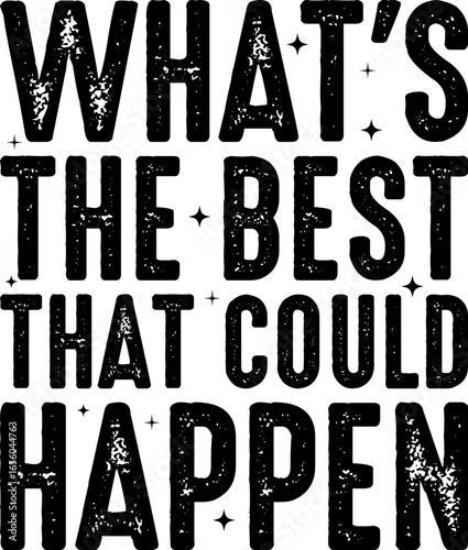 What's The Best That Could Happen T-shirt Design