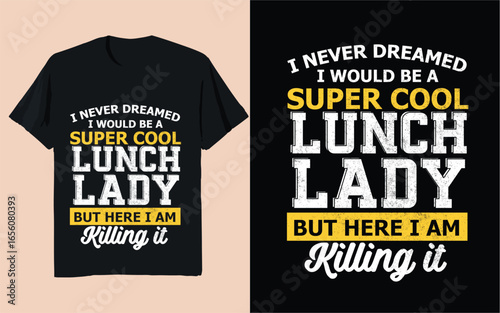 I Never Dreamed I Would Be a Super Cool Lunch Lady But Here I Am Killing It – Typography Design