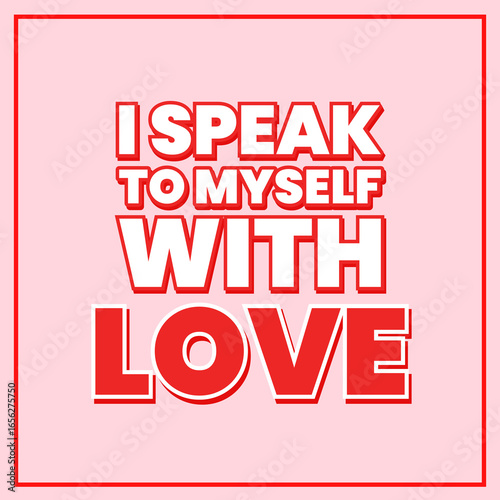 I Speak to Myself with Love. Positive Self-Love Affirmations Poster for Confidence, Healing, and Inner Peace.