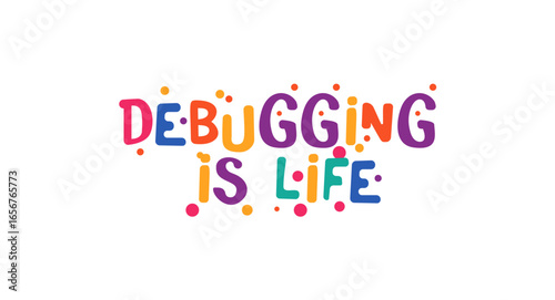 Debugging Is Life Funny Tech Phrase In Colorful Cartoon Font. Great For Developers, Coders, Tech Memes, T Shirts, Laptop Stickers. Fun Nerdy Gift Typography Vector Illustration.