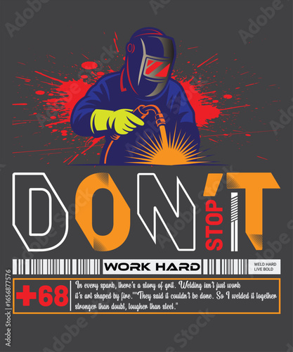 A welder wearing protective gear and a helmet is shown welding with sparks flying, with the text dont stop work hard below
