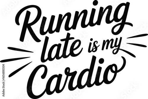Running late is my cardio text fitness exercise