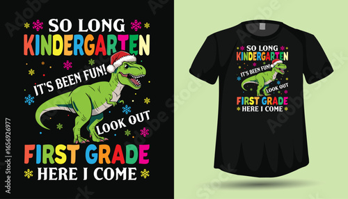 So Long Kindergarten First Grade Here I Come - Christmas T-Rex Dinosaur Back to School Vector T-Shirt Design