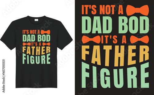 Dad Bod Father Figure: A graphic tee proudly proclaims 'It's not a dad bod, it's a father figure,' a humorous message of pride on the printed textile. 
