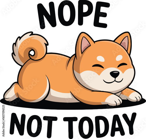 Cute Shiba Inu dog lying down with text nope not today puppy animal