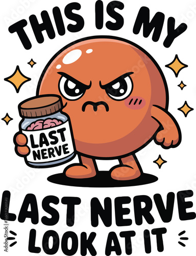 Orange cartoon character holding jar of brains with text This is my last nerve orange character