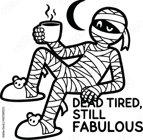 Cartoon mummy in slippers sits with coffee under the moon, text reads "Dead Tired, Still Fabulous".