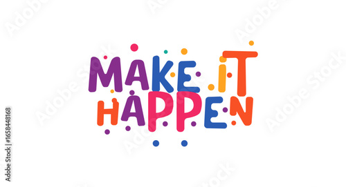 Motivational saying make it happen in happy bubble type. Great for driven mindset branding, startup designs, vision boards, or social entrepreneur content. Vector illustration.