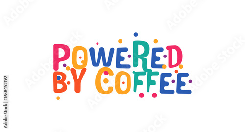 Funny phrase powered by coffee in playful bubbly font. Ideal for morning mugs, coffee lovers merch, sleepy office walls or social memes. Vector illustration.