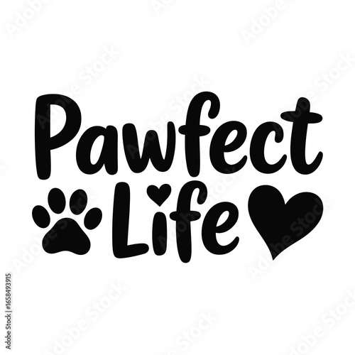 Pawfect life quote with paw print and heart design for animal lovers