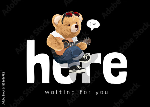here waiting for you slogan with bear doll playing guitar vector illustration - drawn by hand