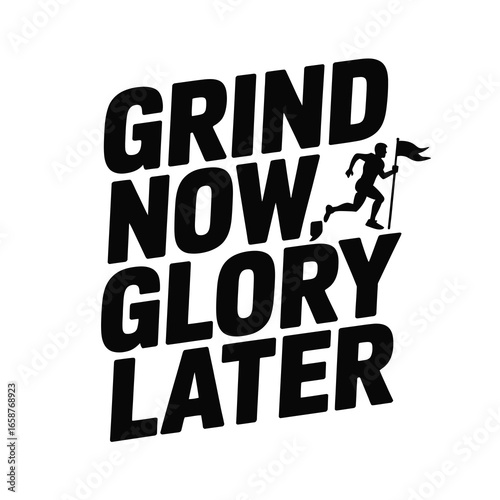 Inspirational motivational quote grind now glory later with running man silhouette and flag