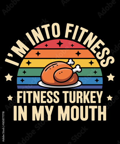 I'm Into Fitness Turkey In My Mouth Funny Thanksgiving Day