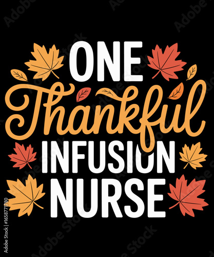 One Thankful Infusion Nurse Funny Fall Autumn Thanksgiving