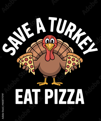 Save A Turkey Eat Pizza Funny Happy Thanksgiving Food Lover
