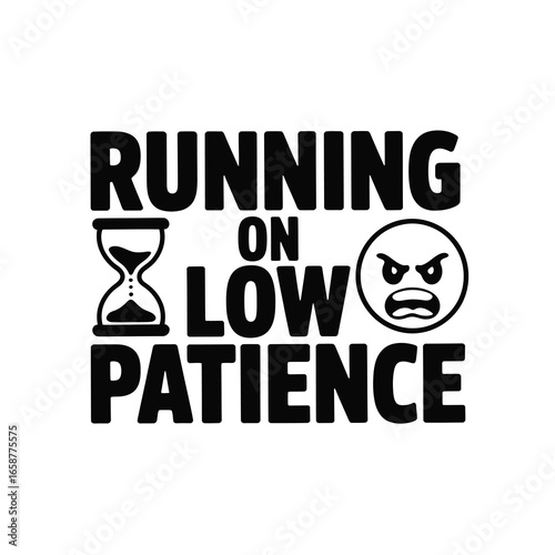 Running on low patience funny distressed text with hourglass and angry emoji graphic
