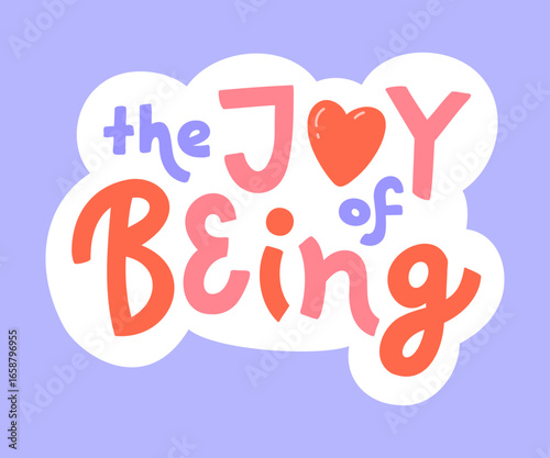'The Joy of Being' inspirational vector lettering phrase. Encouragement message for card, sticker, scrapbook, or stationery. Motivational hand-drawn text.