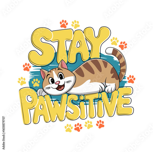 A cheerful cartoon cat laying over the text "Stay Pawsitive" with paw prints surrounding it. The design promotes positivity and optimism.