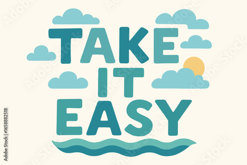 A playful and encouraging illustration featuring the words 'Take It Easy' in a relaxed, hand-drawn style. The letters are accompanied by clouds and