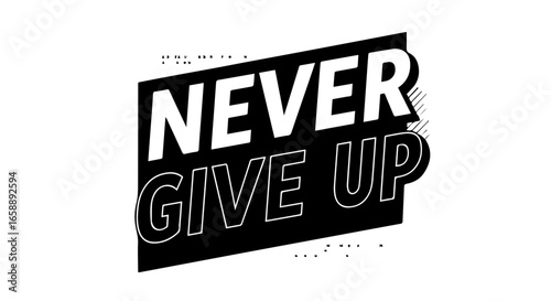 Monochrome motivational phrase Never Give Up in a slanted black block with bold and outlined lettering.