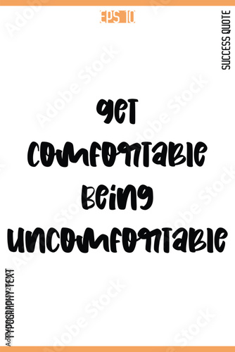 Get Comfortable Being Uncomfortable   -Success Quote Vector Typography Text