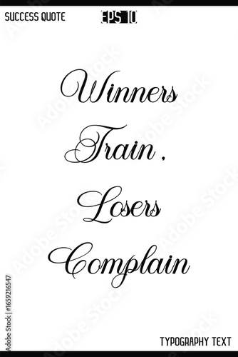Winners Train, Losers Complain  -Inspirational Success Quote Text Typography Vector
