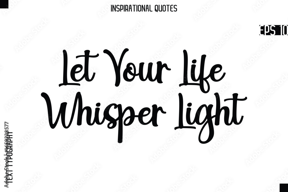 Fototapeta premium Let Your Life Whisper Light -Creative Typography Text Lettering Vector Motivational Quote